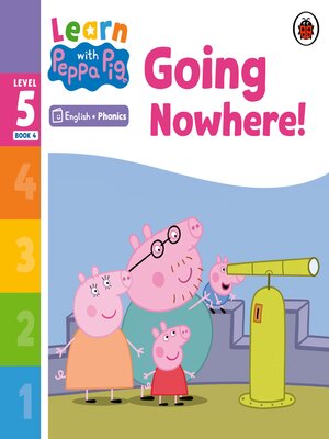 cover image of Learn with Peppa Phonics Level 5 Book 4 – Going Nowhere! (Phonics Reader)